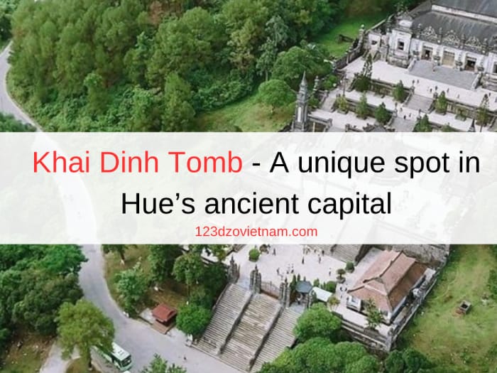 Khai Dinh Tomb - A unique spot in Hue’s ancient capital
