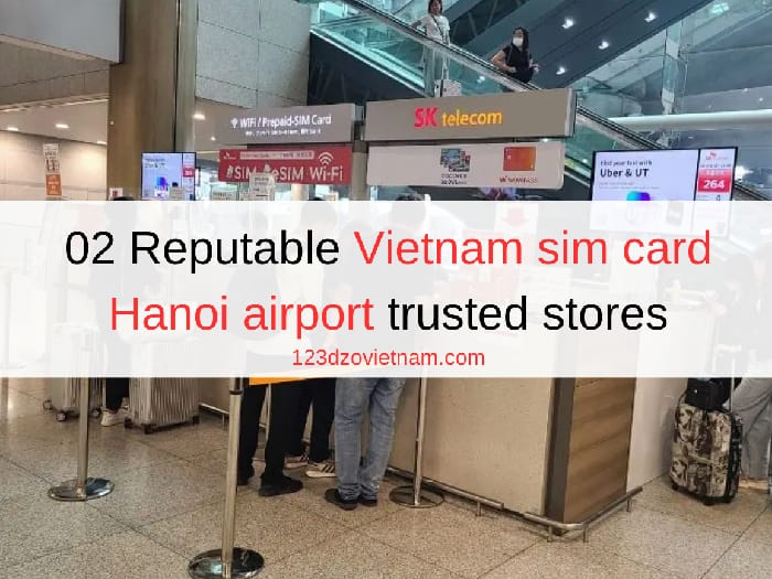 02 Reputable Vietnam sim card Hanoi airport trusted stores