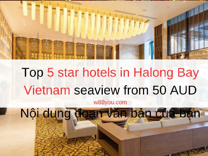 Top 5 star hotels in Halong Bay Vietnam seaview from 50 AUD