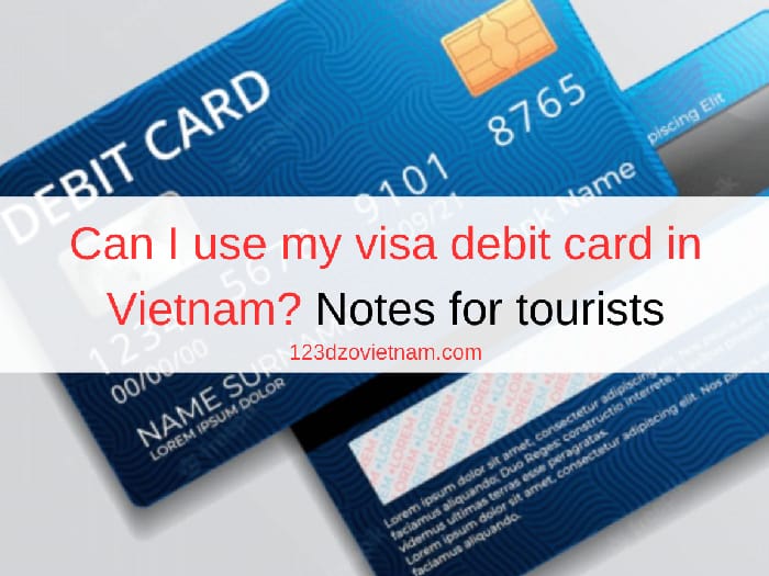 Can I use my visa debit card in Vietnam? Notes for tourists