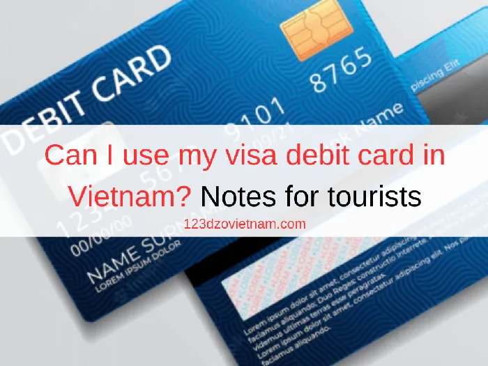 Can I use my visa debit card in Vietnam? Notes for tourists