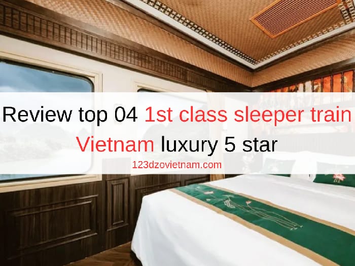 Review top 04 1st class sleeper train Vietnam luxury 5 star
