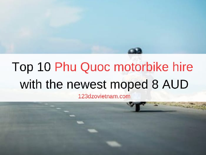 Top 10 Phu Quoc motorbike hire with the newest moped 8 AUD