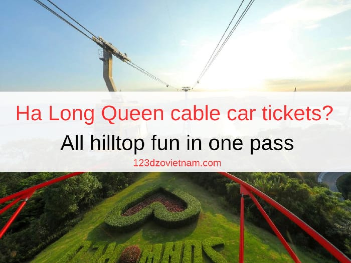 Ha Long Queen cable car tickets? All hilltop fun in one pass