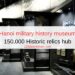 Hanoi military history museum | 150,000 Historic relics hub