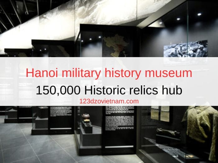 Hanoi military history museum | 150,000 Historic relics hub
