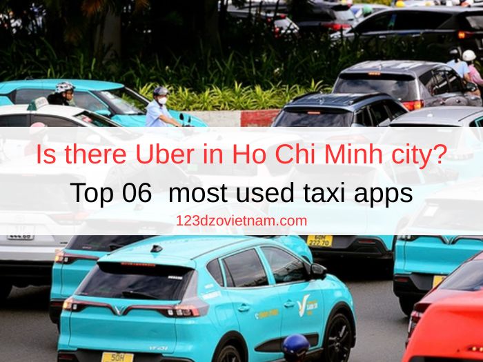 Is there Uber in Ho Chi Minh city? Top 06 most used taxi apps